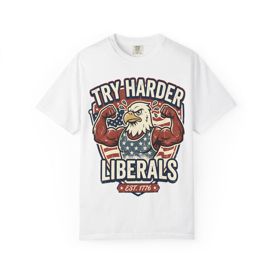 "Try Harder Liberals" T-Shirt — Patriotic Eagle Political Tee (Est. 1776)