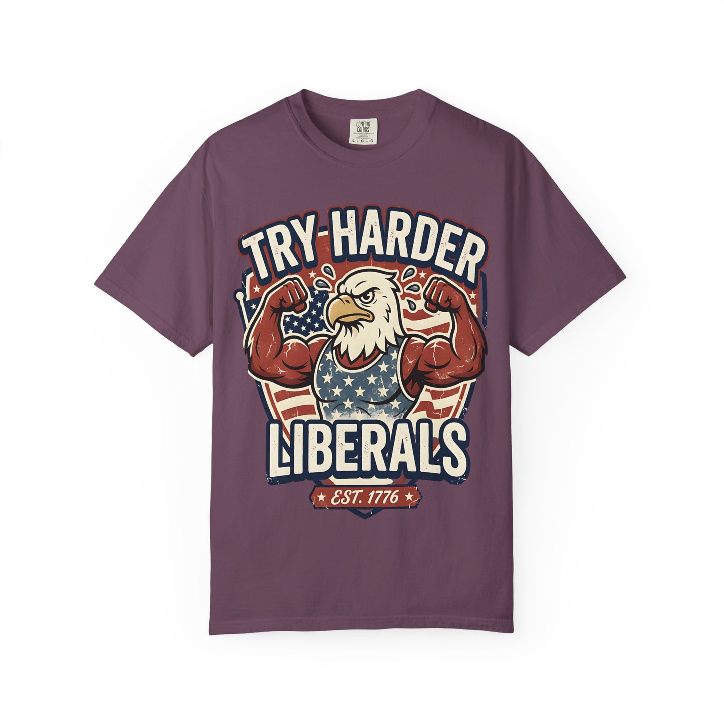 "Try Harder Liberals" T-Shirt — Patriotic Eagle Political Tee (Est. 1776)