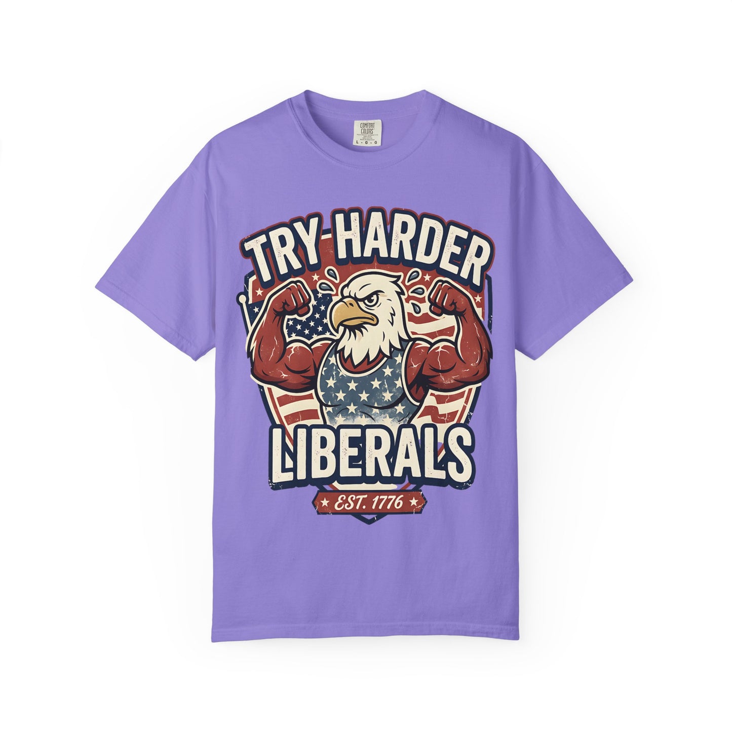 "Try Harder Liberals" T-Shirt — Patriotic Eagle Political Tee (Est. 1776)