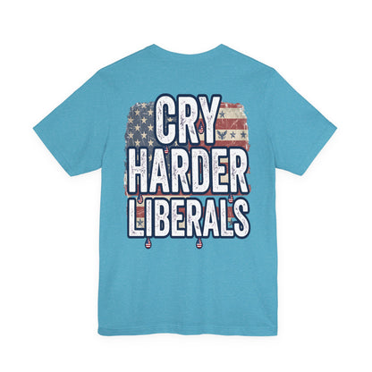 T-Shirt — "Cry Harder Liberals" Patriotic Political Tee