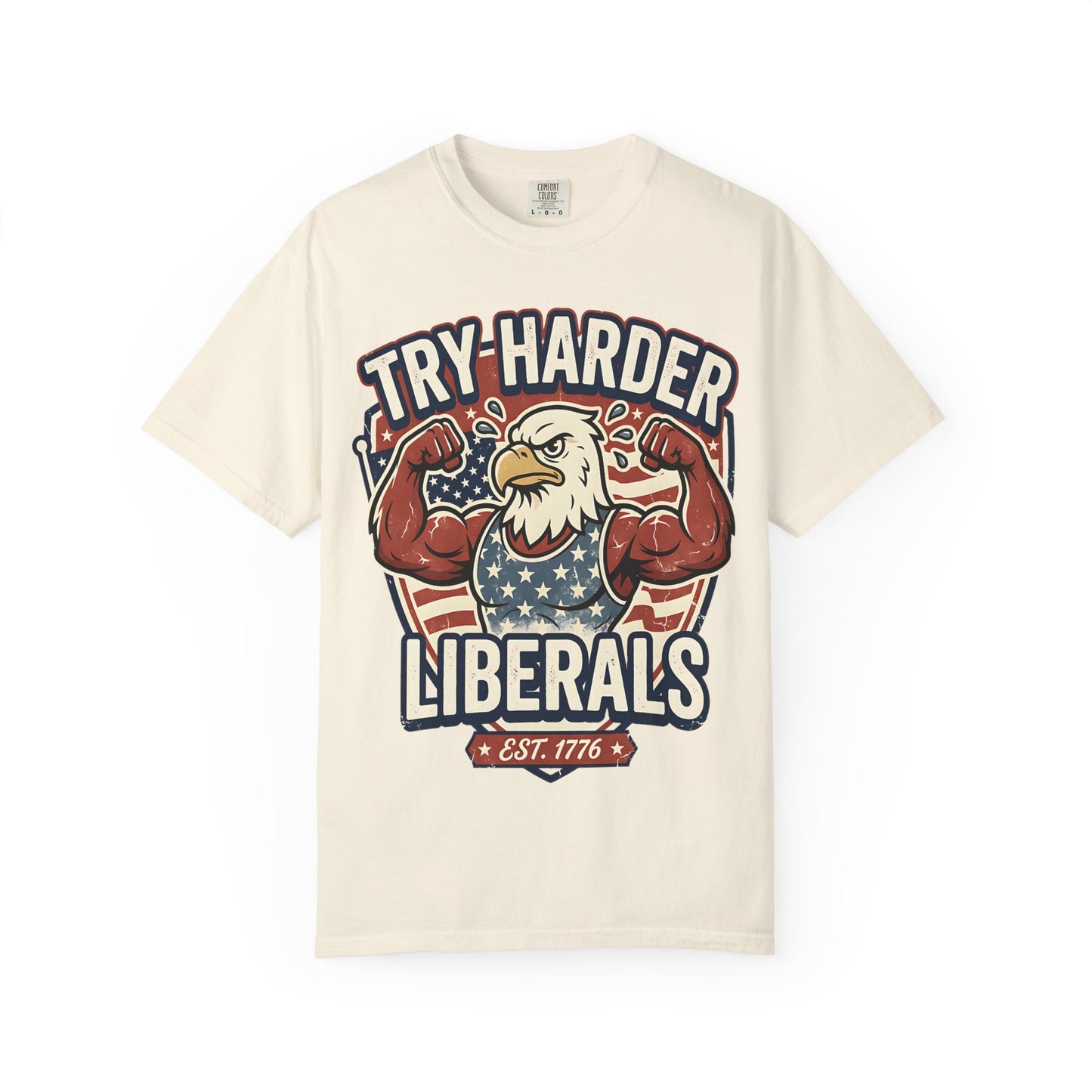 "Try Harder Liberals" T-Shirt — Patriotic Eagle Political Tee (Est. 1776)