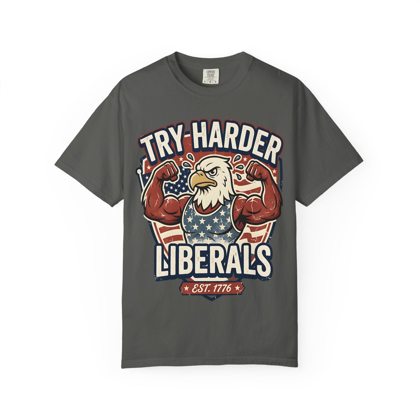 "Try Harder Liberals" T-Shirt — Patriotic Eagle Political Tee (Est. 1776)