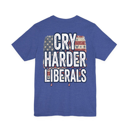 T-Shirt — "Cry Harder Liberals" Patriotic Political Tee