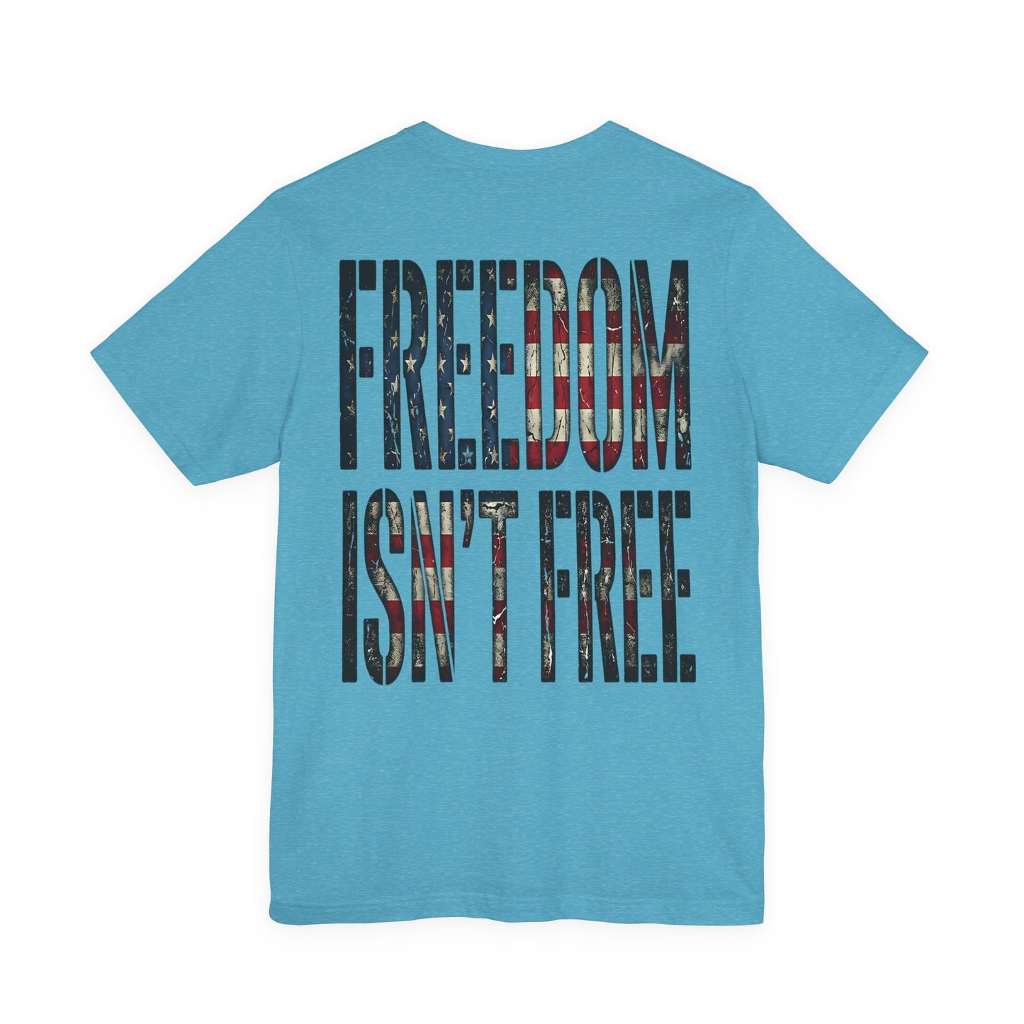 Freedom Isn't Free T-Shirt — Patriotic Flag Military Tribute Tee