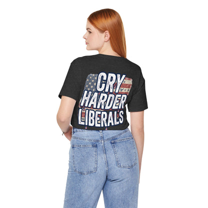 T-Shirt — "Cry Harder Liberals" Patriotic Political Tee