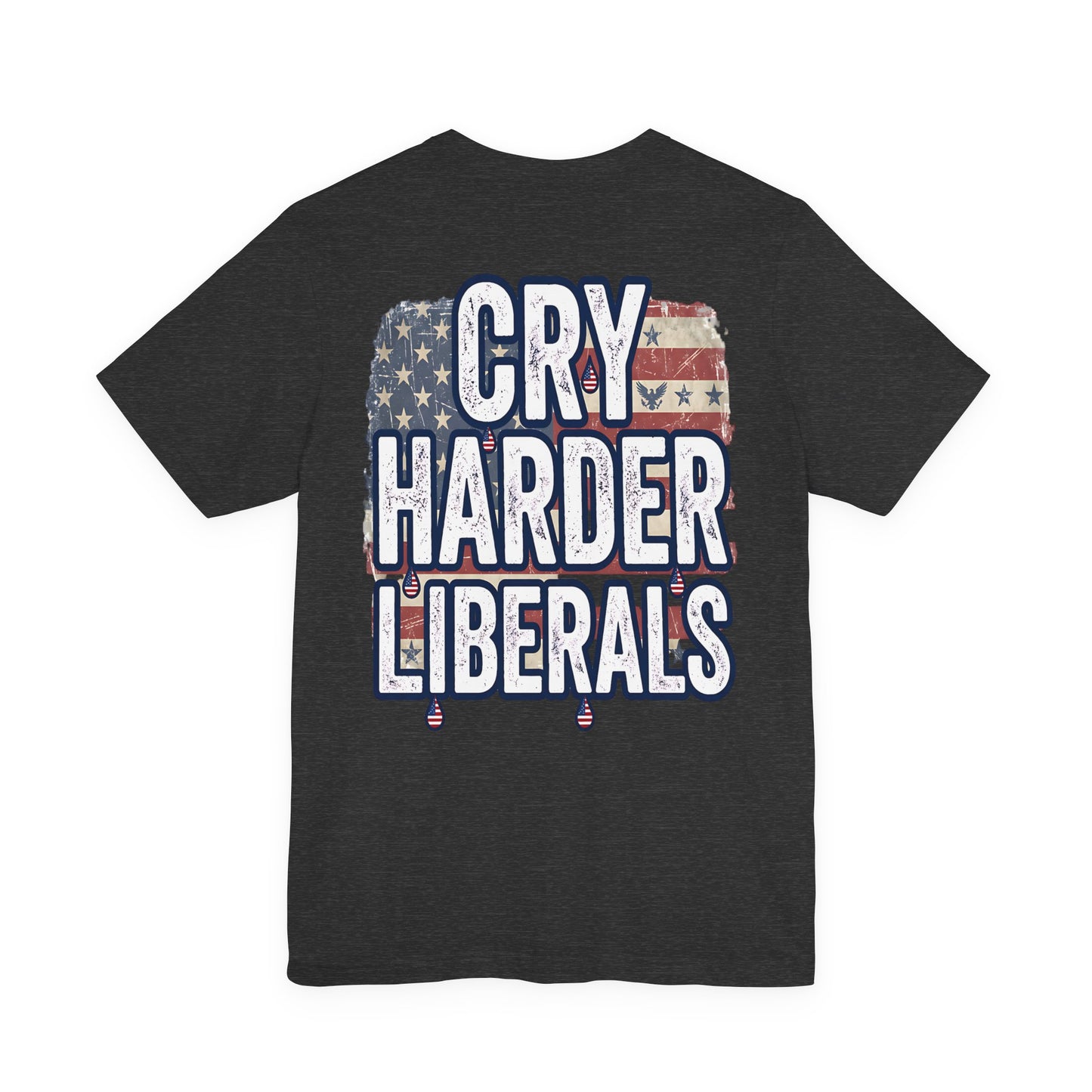 T-Shirt — "Cry Harder Liberals" Patriotic Political Tee
