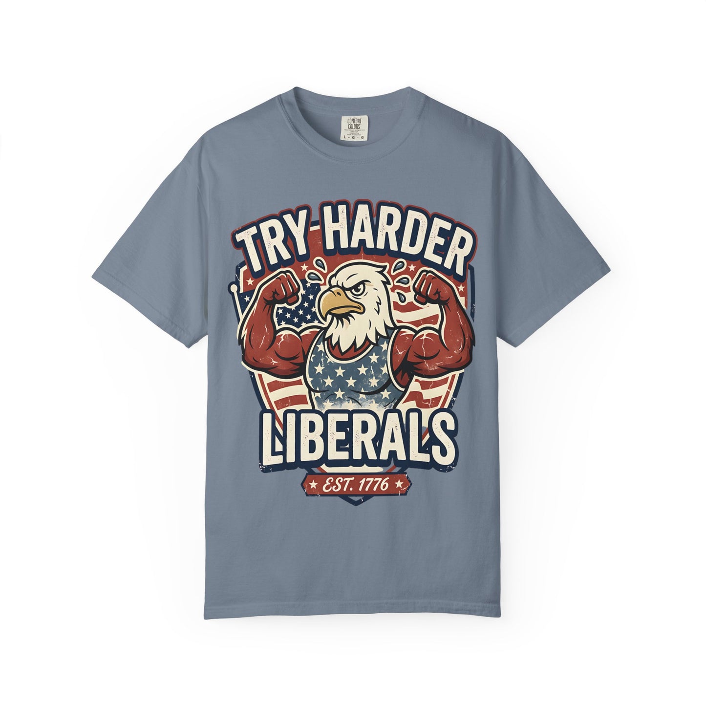 "Try Harder Liberals" T-Shirt — Patriotic Eagle Political Tee (Est. 1776)