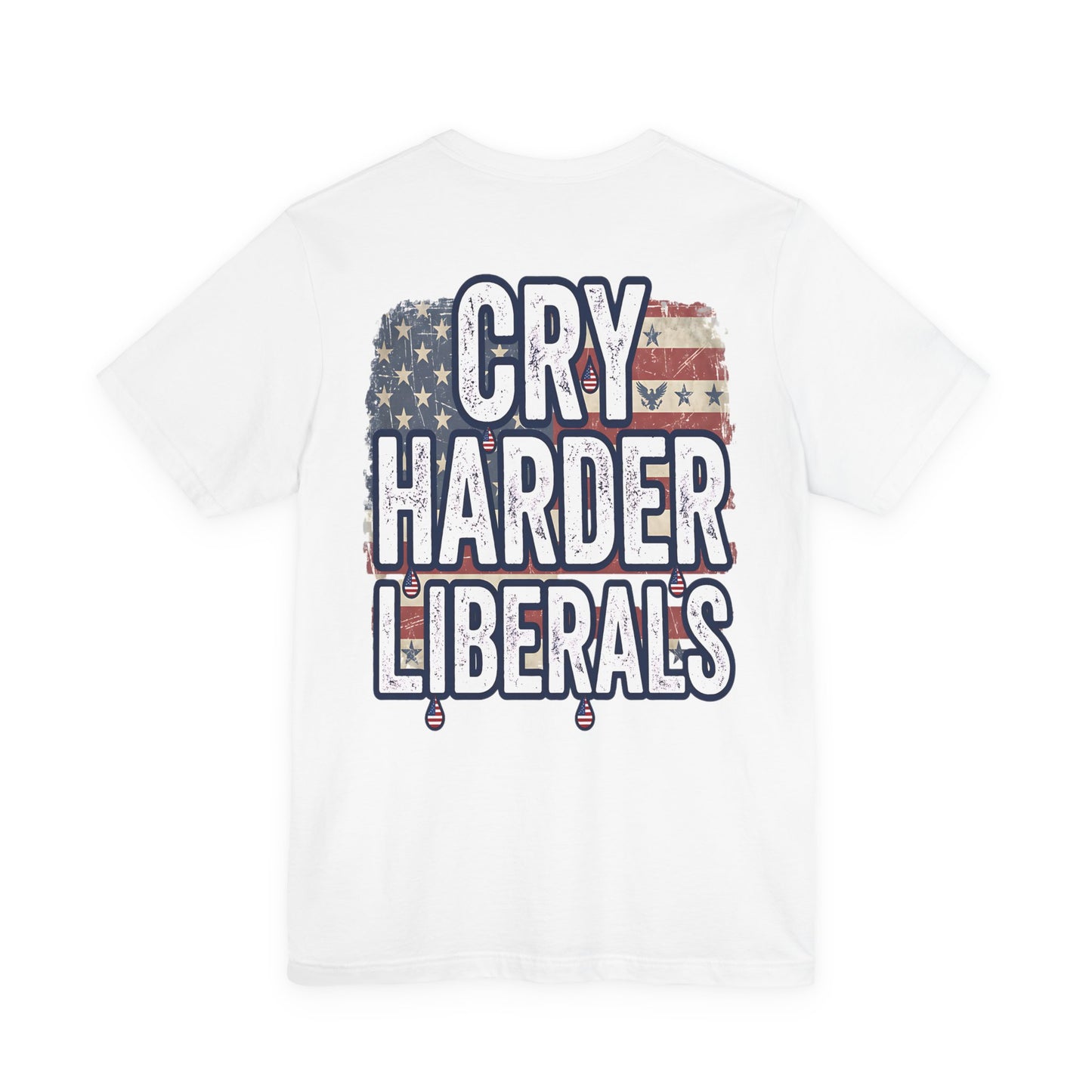 T-Shirt — "Cry Harder Liberals" Patriotic Political Tee