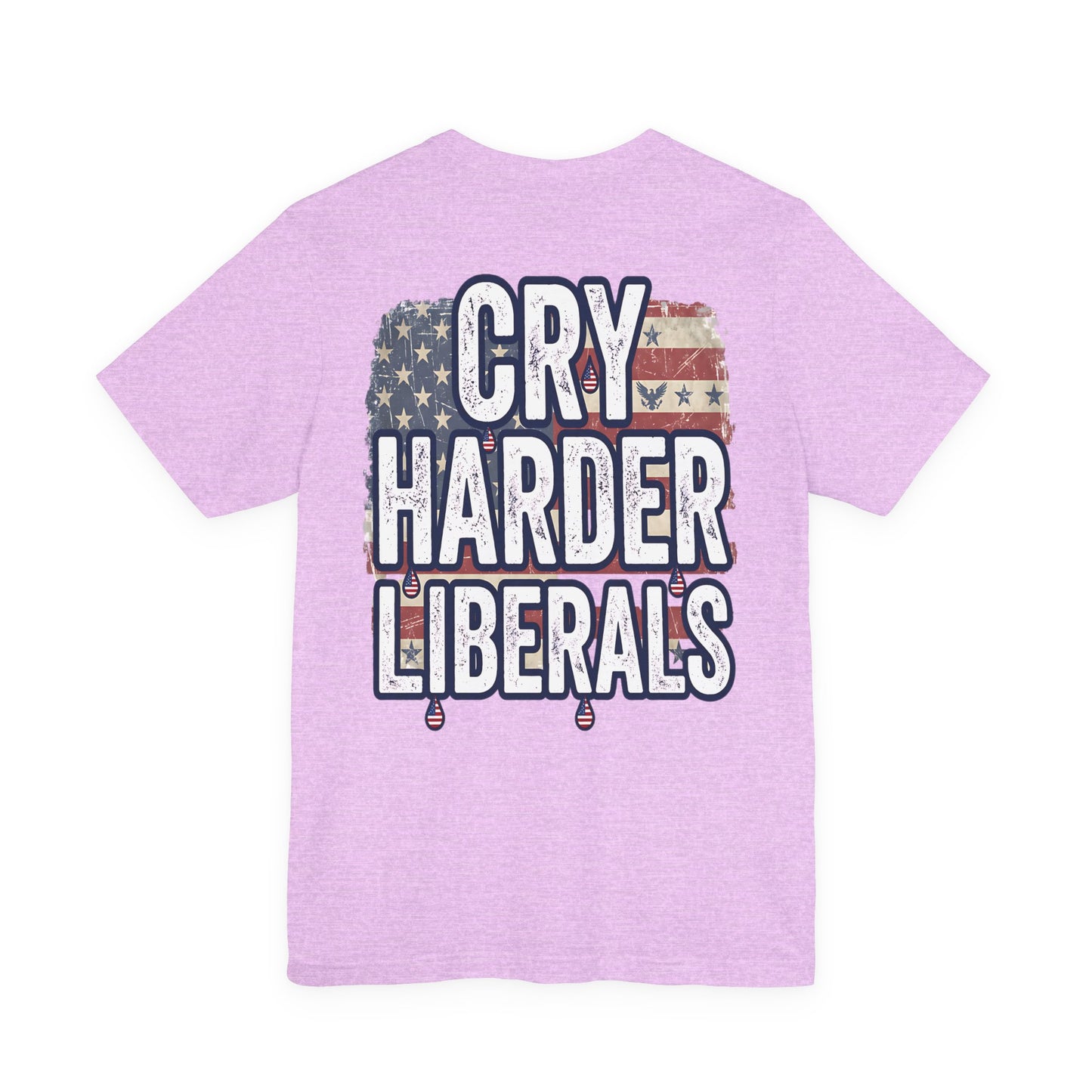T-Shirt — "Cry Harder Liberals" Patriotic Political Tee