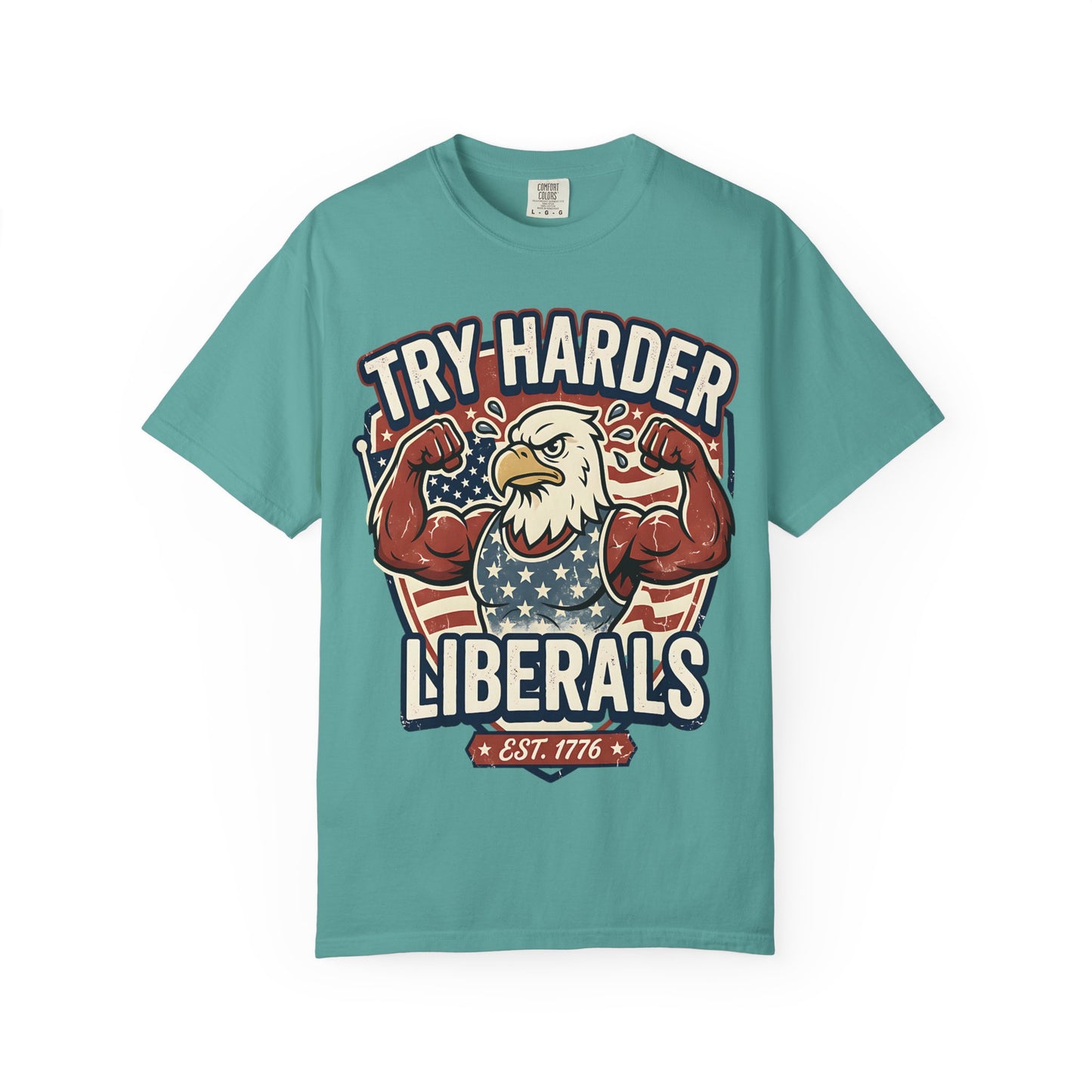 "Try Harder Liberals" T-Shirt — Patriotic Eagle Political Tee (Est. 1776)
