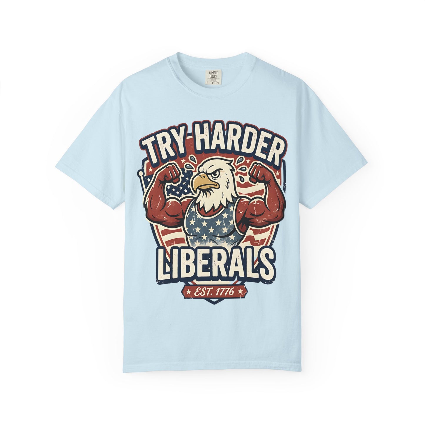 "Try Harder Liberals" T-Shirt — Patriotic Eagle Political Tee (Est. 1776)
