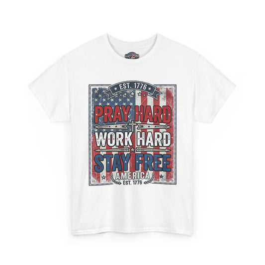 Pray Hard Work Hard Stay Free T-Shirt — Patriotic American Flag Tee