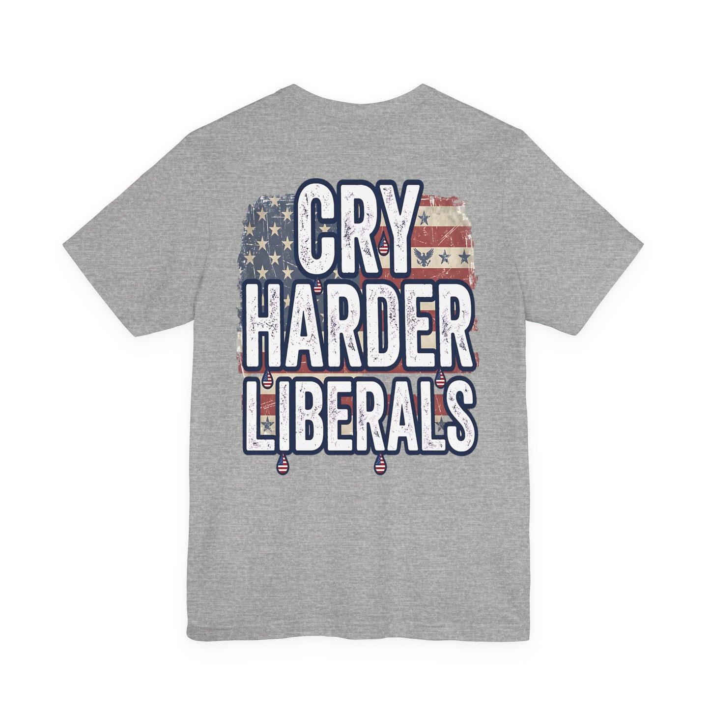 T-Shirt — "Cry Harder Liberals" Patriotic Political Tee