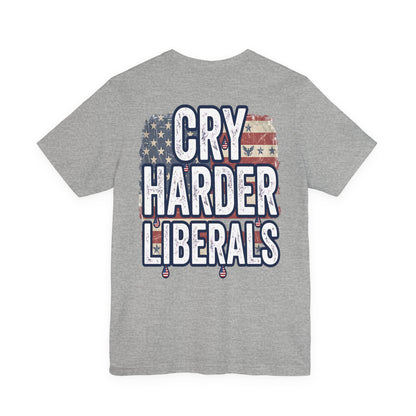 T-Shirt — "Cry Harder Liberals" Patriotic Political Tee