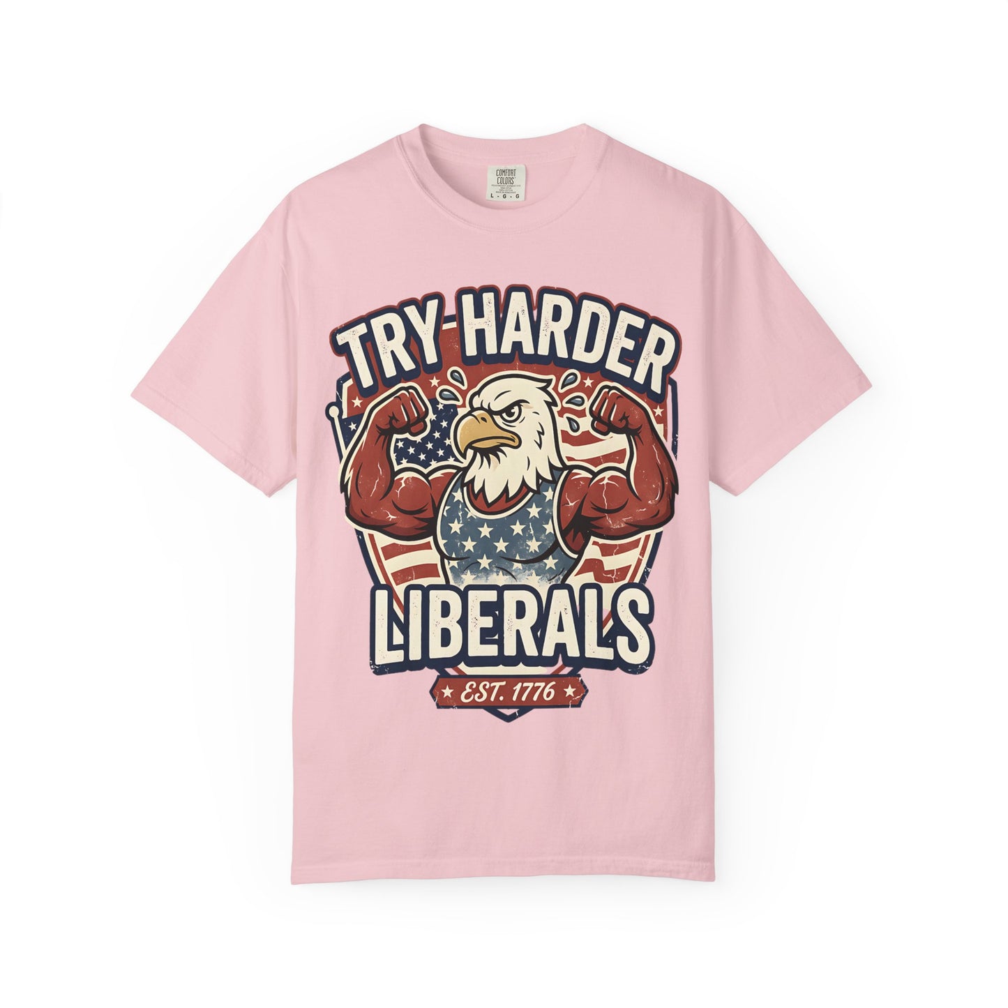 "Try Harder Liberals" T-Shirt — Patriotic Eagle Political Tee (Est. 1776)