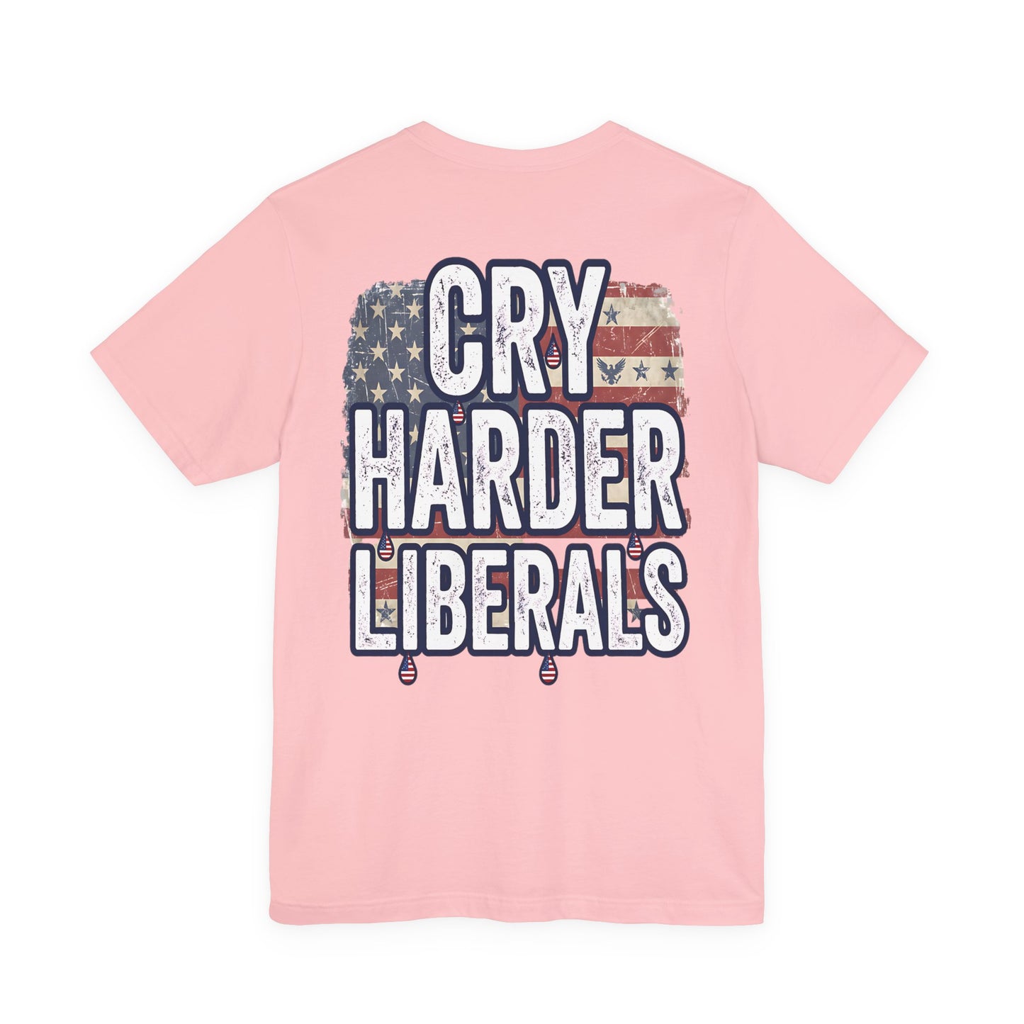 T-Shirt — "Cry Harder Liberals" Patriotic Political Tee