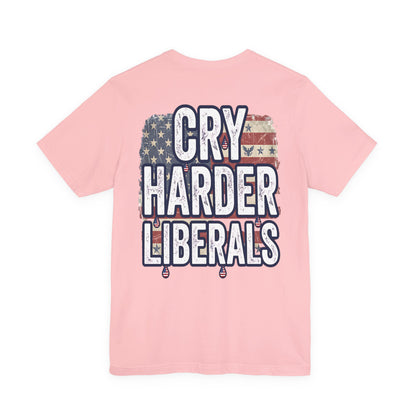 T-Shirt — "Cry Harder Liberals" Patriotic Political Tee