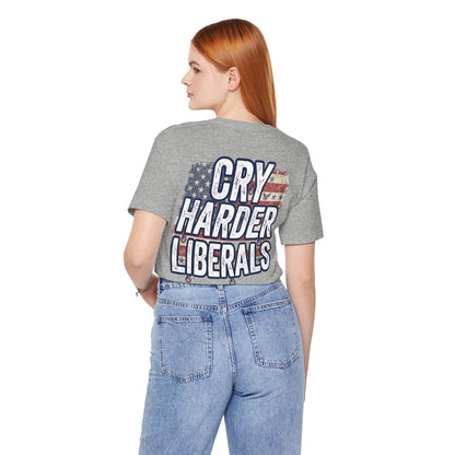 T-Shirt — "Cry Harder Liberals" Patriotic Political Tee