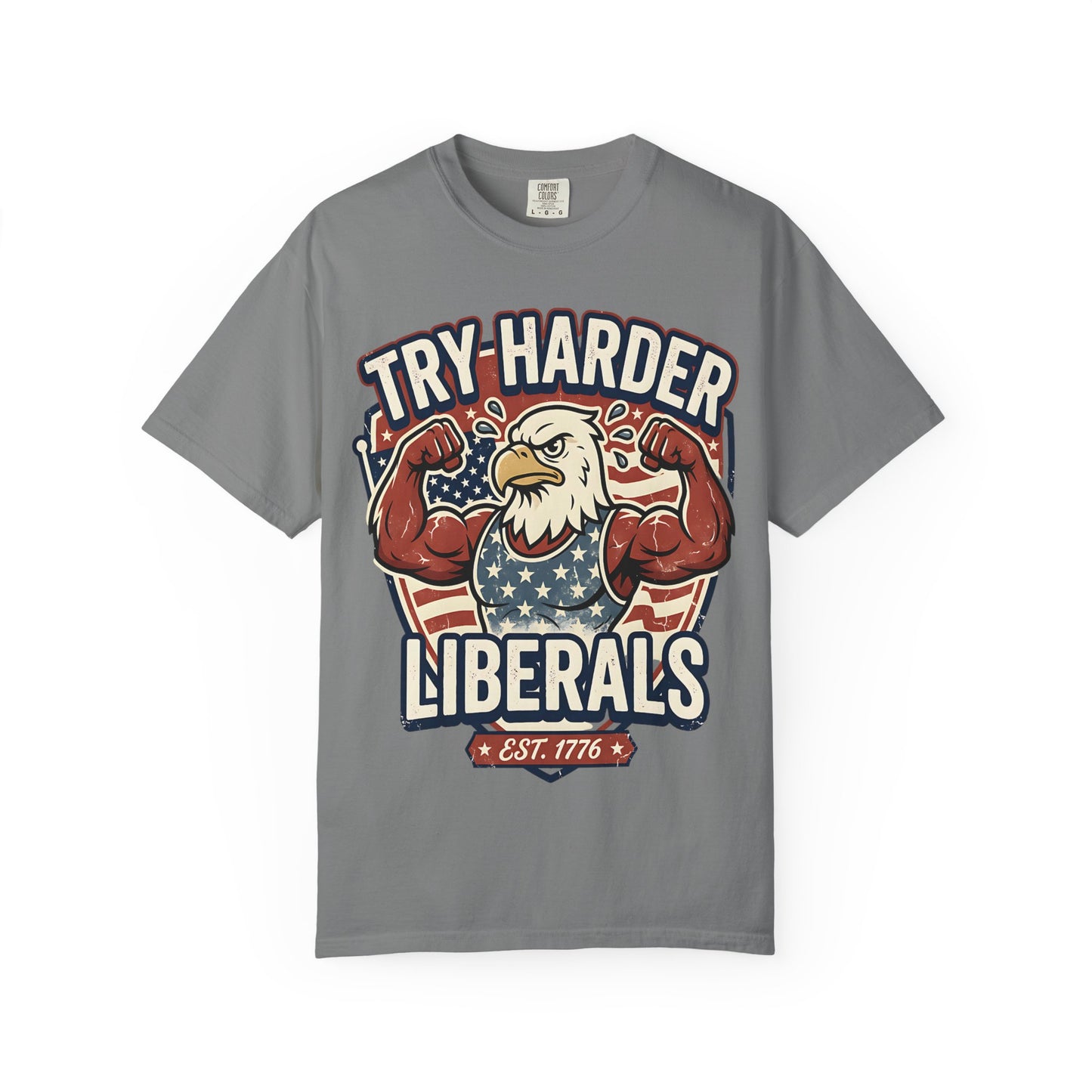 "Try Harder Liberals" T-Shirt — Patriotic Eagle Political Tee (Est. 1776)